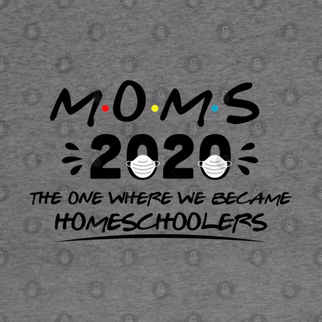 Moms 2020 The One Where We Became Homeschoolers by SrboShop